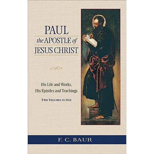Paul the Apostle of Jesus Christ: His Life and Works, His Epistles and Teachings - Paperback