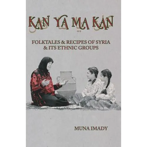 Kan Ya Ma Kan: Folktales and Recipes of Syria and Its Ethnic Groups - Paperback