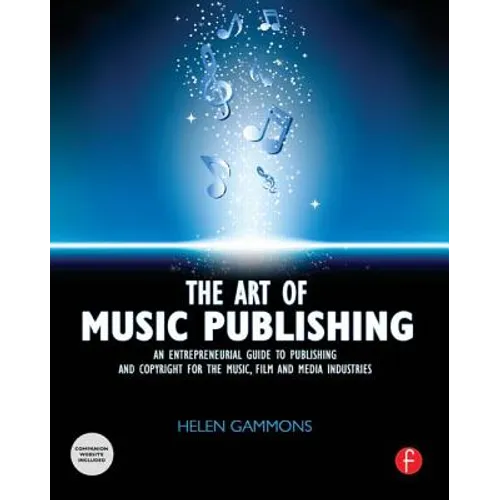 The Art of Music Publishing: An Entrepreneurial Guide to Publishing and Copyright for the Music, Film, and Media Industries - Paperback