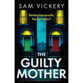 The Guilty Mother: A dark, gripping and emotional page-turner full of family secrets