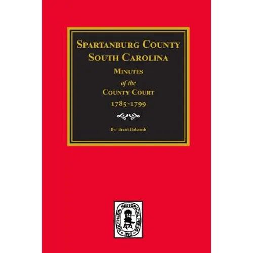 Spartanburg County, South Carolina Minutes of the County Court, 1785-1799. - Paperback
