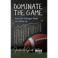 Dominate The Game: How Life Changes When You Show Up