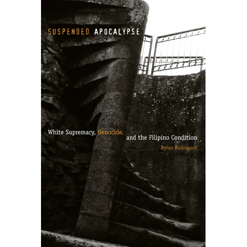 Suspended Apocalypse: White Supremacy, Genocide, and the Filipino Condition - Paperback