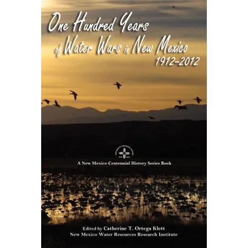 One Hundred Years of Water Wars in New Mexico, 1912-2012: A New Mexico Centennial History Series Book - Paperback