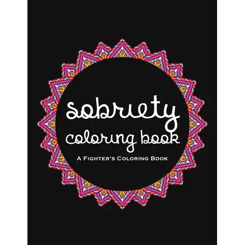 Sobriety Coloring Book: A Swear Word Coloring Book for Addiction Recovery, Feeling Good and Moving On With Your Life