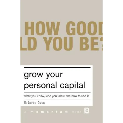 Grow Your Personal Capital: What You Know, Who You Know and How to Use It - Paperback