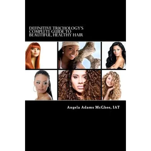Definitive Trichology's Complete Guide to Healthy, Beautiful Hair - Paperback