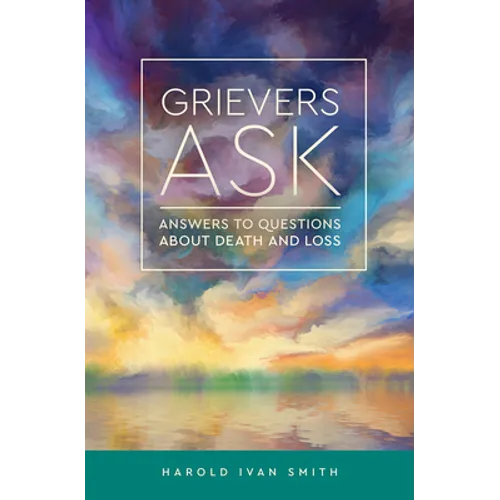 Grievers Ask: Answers to Questions about Death and Loss - Paperback