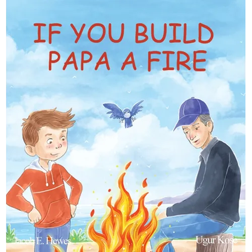 If You Build Papa A Fire - Hardcover