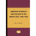 American Interests and Policies in the Middle East, 1900-1939