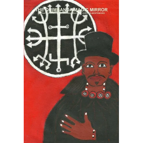 The Quimbanda Magic Mirror - The Sacred Brazilian Quimbanda Oracle of Chico Ita-Montenegro - Paperback