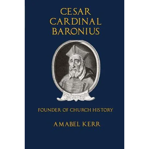 Cesar Cardinal Baronius: Founder of Church History - Paperback