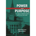 Power and Purpose: U.S. Policy Toward Russia After the Cold War