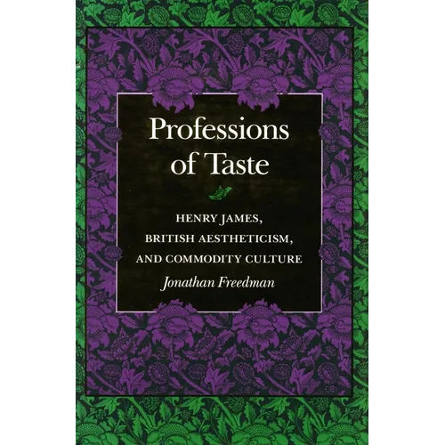 Professions of Taste: Henry James, British Aestheticism, and Commodity Culture - Paperback