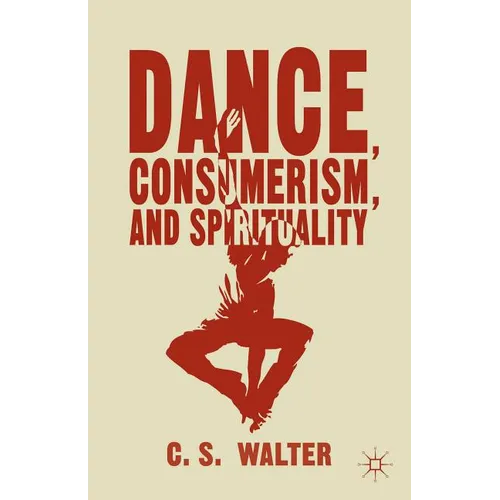 Dance, Consumerism, and Spirituality - Hardcover