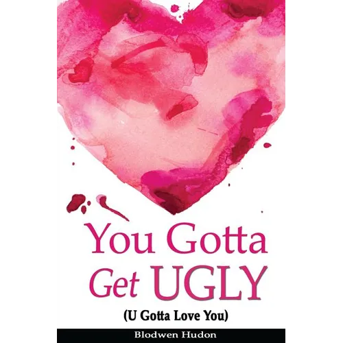 You Gotta Get UGLY (U Gotta Love You) - Paperback