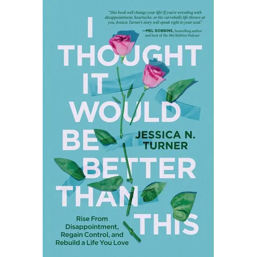I Thought It Would Be Better Than This: Rise from Disappointment, Regain Control, and Rebuild a Life You Love - Hardcover