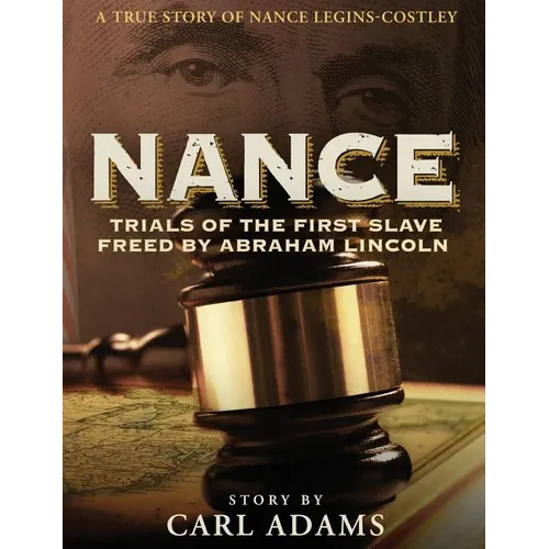 Nance: Trials of the First Slave Freed by Abraham Lincoln: A True Story of Mrs. Nance Legins-Costley - Hardcover