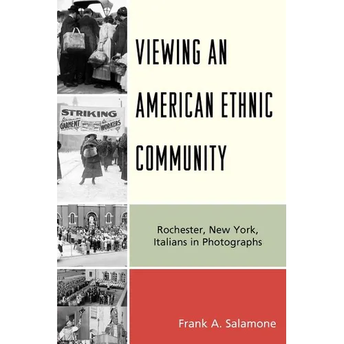 Viewing an American Ethnic Community: Rochester, New York, Italians in Photographs - Paperback