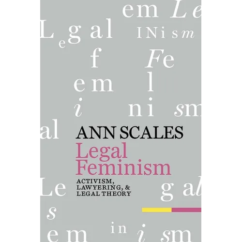 Legal Feminism: Activism, Lawyering, and Legal Theory - Hardcover