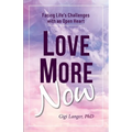 Love More Now: Facing Life's Challenges with an Open Heart