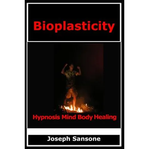 Bioplasticity: Hypnosis Mind Body Healing