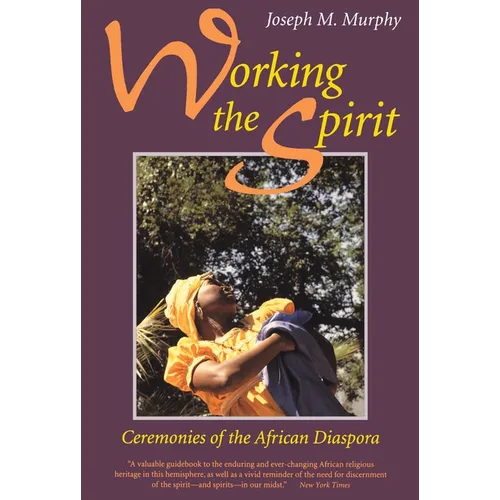 Working the Spirit: Ceremonies of the African Diaspora - Paperback