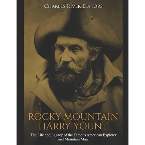 Rocky Mountain Harry Yount: The Life and Legacy of the Famous American Explorer and Mountain Man - Paperback