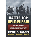 Battle for Belorussia: The Red Army's Forgotten Campaign of October 1943 - April 1944