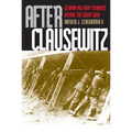 After Clausewitz: German Military Thinkers Before the Great War