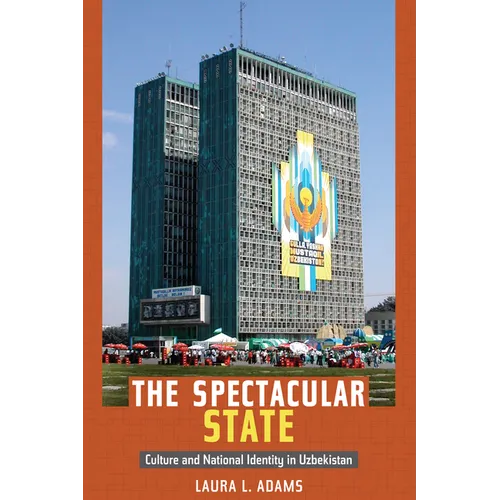 The Spectacular State: Culture and National Identity in Uzbekistan - Paperback