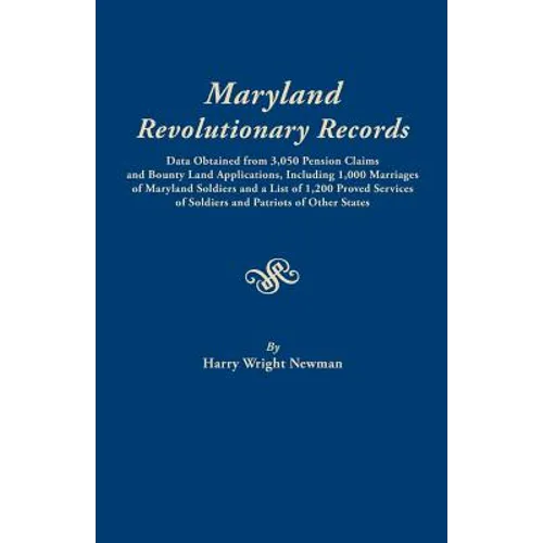 Maryland Revolutionary Records. Data Obtained from 3,050 Pension Claims and Bounty Land Applications, Including 1,000 Marriages of Maryland Soldiers a - Paperback