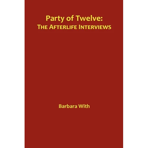 Party of Twelve: The Afterlife Interviews