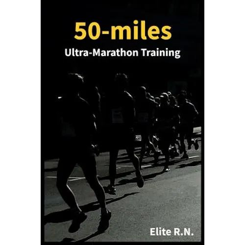50-miles Ultra-Marathon Training: In a more 16 weeks you can be ready for a 50-miles. This schedule is ideal for busy runners looking to take on an ul - Paperback