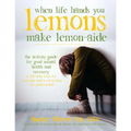 When Life Hands You Lemons, Make Lemon-Aide: The Activity Guide For Good Mental Health and Recovery
