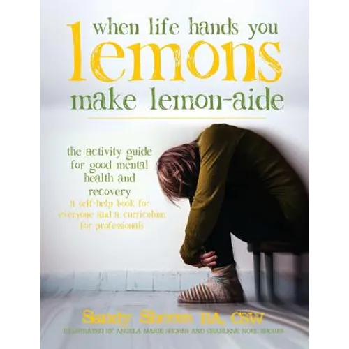 When Life Hands You Lemons, Make Lemon-Aide: The Activity Guide For Good Mental Health and Recovery - Paperback