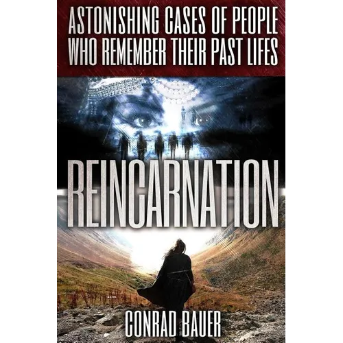 Reincarnation: Astonishing Cases of People Who Remember Their Past Lives - Paperback