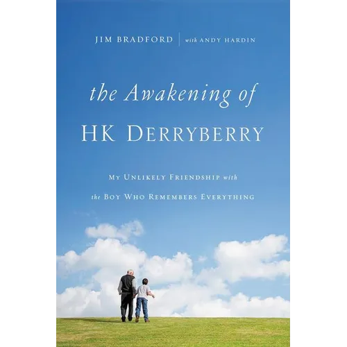 The Awakening of Hk Derryberry: My Unlikely Friendship with the Boy Who Remembers Everything - Paperback