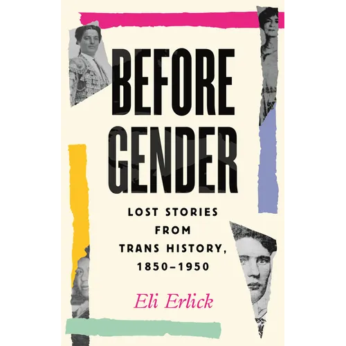 Before Gender: Lost Stories from Trans History, 1850-1950 - Hardcover