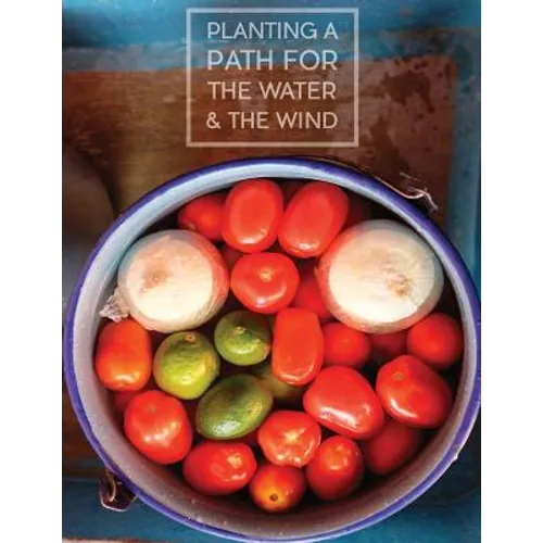 Planting a Path for The Water & The Wind: Highland Maya of Guatemala Foodways - Paperback