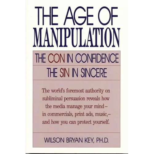 The Age of Manipulation: The Con in Confidence, the Sin in Sincere - Paperback