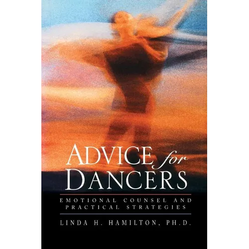 Advice for Dancers: Emotional Counsel and Practical Strategies - Paperback