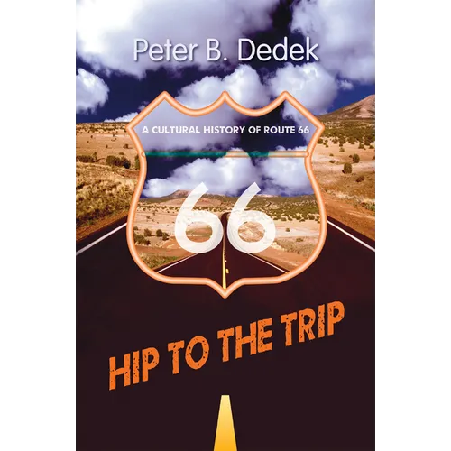 Hip to the Trip: A Cultural History of Route 66 - Paperback