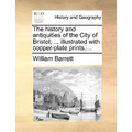 The history and antiquities of the City of Bristol; ... illustrated with copper-plate prints....