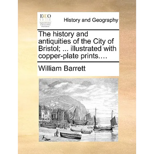 The history and antiquities of the City of Bristol; ... illustrated with copper-plate prints.... - Paperback