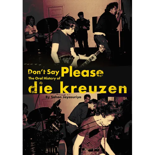 Don't Say Please -- The Oral History of Die Kreuzen - Paperback