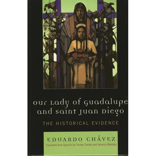 Our Lady of Guadalupe and Saint Juan Diego: The Historical Evidence - Paperback