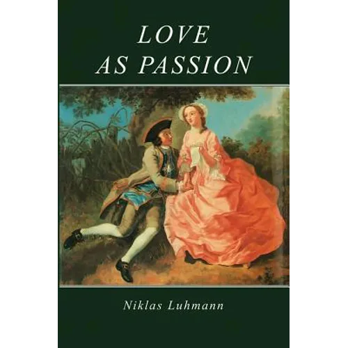 Love as Passion: The Codification of Intimacy - Paperback