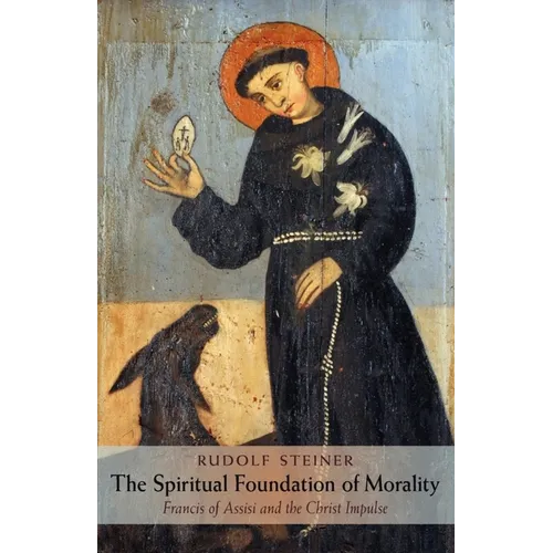 The Spiritual Foundation of Morality: Francis of Assisi and the Christ Impulse (Cw 155) - Paperback