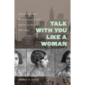 Talk with You Like a Woman: African American Women, Justice, and Reform in New York, 1890-1935